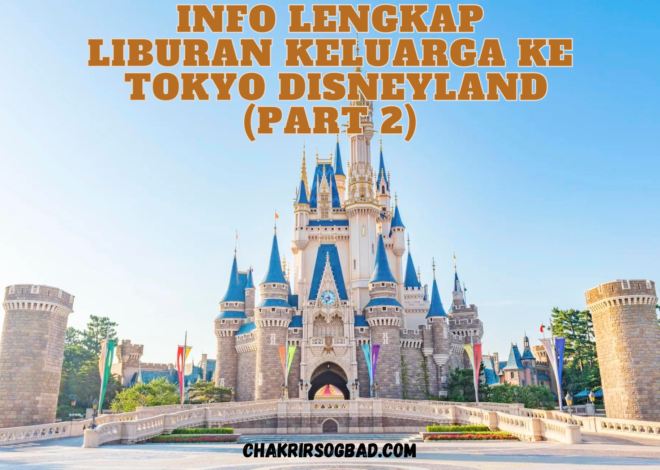 Info Lengkap Liburan Keluarga Di Tokyo Disneyland (Part 2)